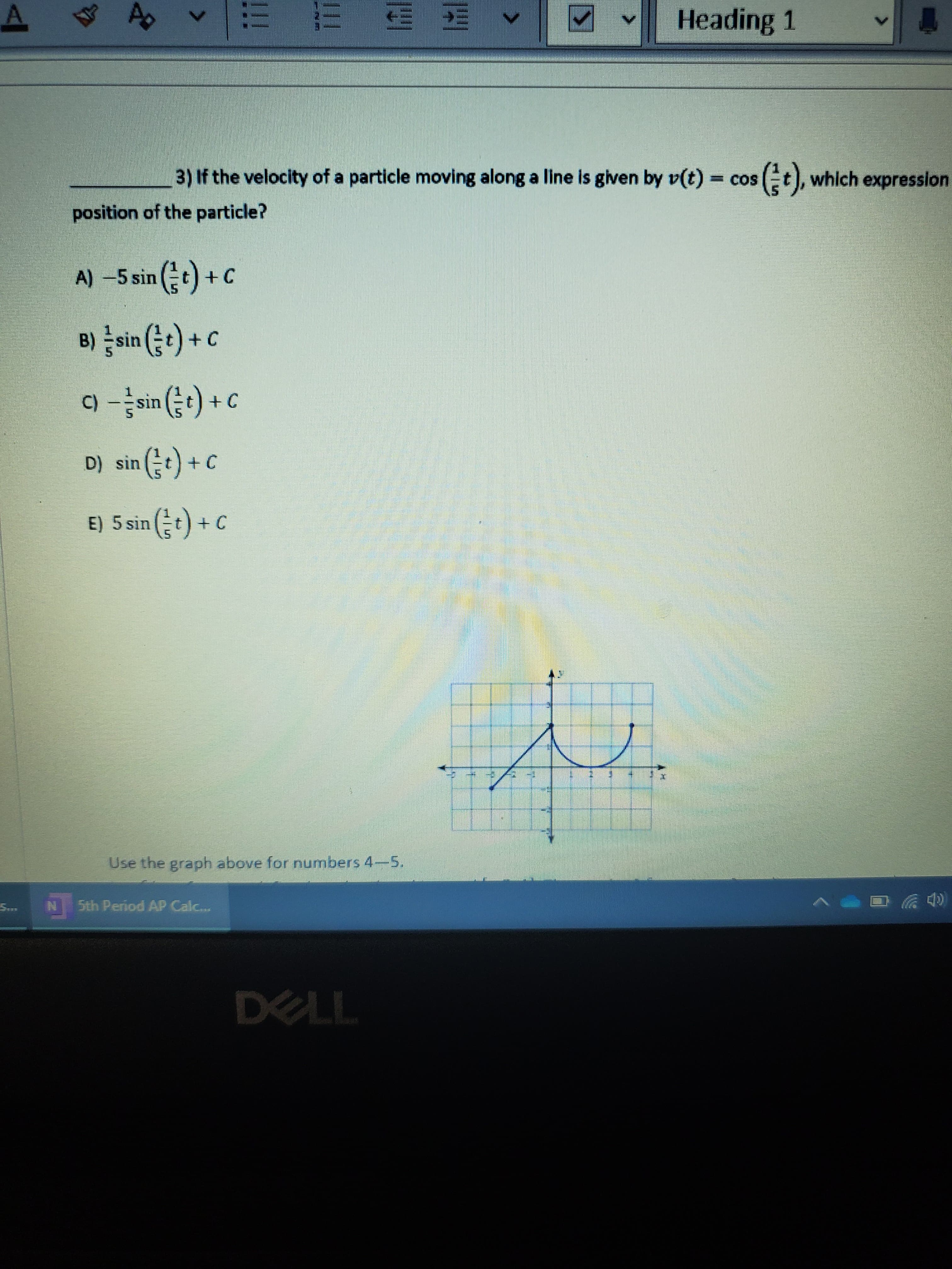 3) If the velocity of a particle moving along a line is given by v(t) = cos
= COS
2t), which expression
position of the particle?
