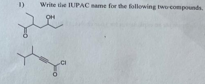 1)
Write the IUPAC name for the following two compounds.
OH
CI