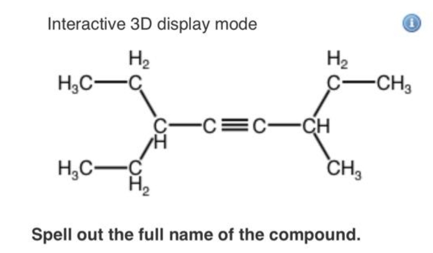 Interactive 3D display mode
H₂
H₂C-C
H₂C-
VI
HO
H₂
C-CH3
-C=C-CH
CH3
Spell out the full name of the compound.