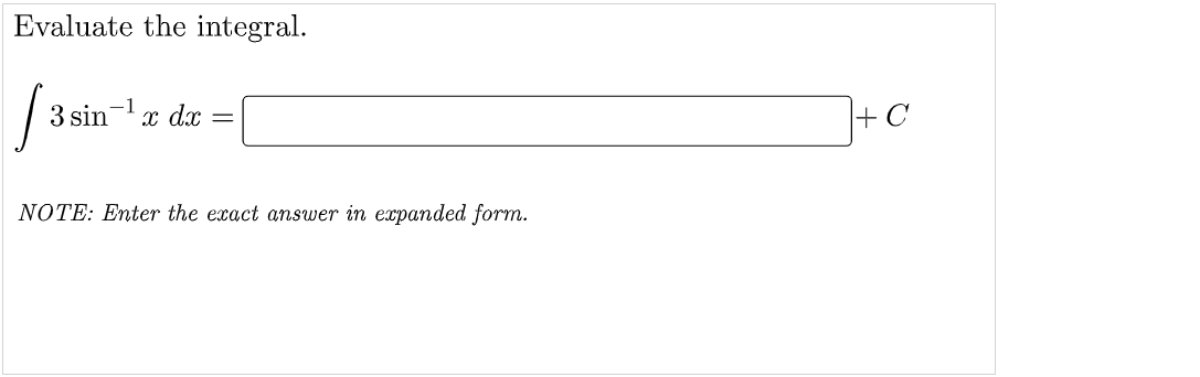 Evaluate the integral.
3 sin
x dx
+ C
NOTE: Enter the exact answer in expanded form.
