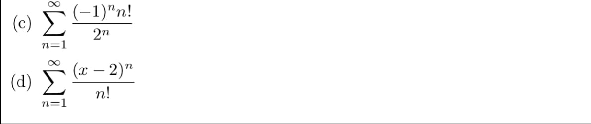 (c) ) (1)"n!
20
8][ 8 ]
(d)
n=1
n=1
(x − 2)"
n!