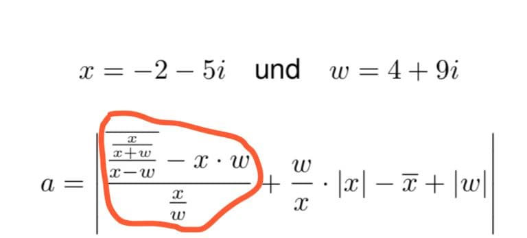 x = -25i und w = 4+9i
a =
x
x+w
x-w
X
W
x W
.
+
W
-
X
.
· |x| − x + |w|