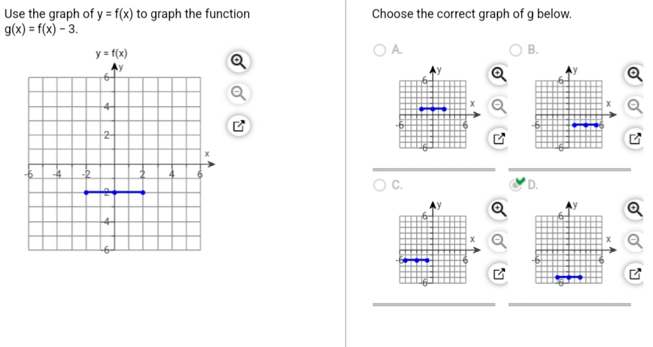 Use
the graph of y = f(x) to graph the function
g(x) = f(x) - 3.
-4 -2
y = f(x)
Ay
4
2
Choose the correct graph of g below.
O A.
C.
Q
N
B.
D.
Q
J
Q