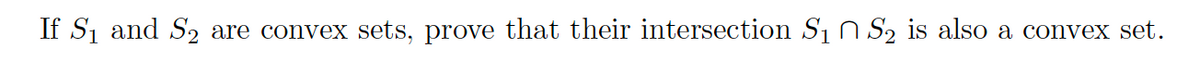 If S1 and S2
are convex sets, prove that their intersection S1 n S2 is also a convex set.
