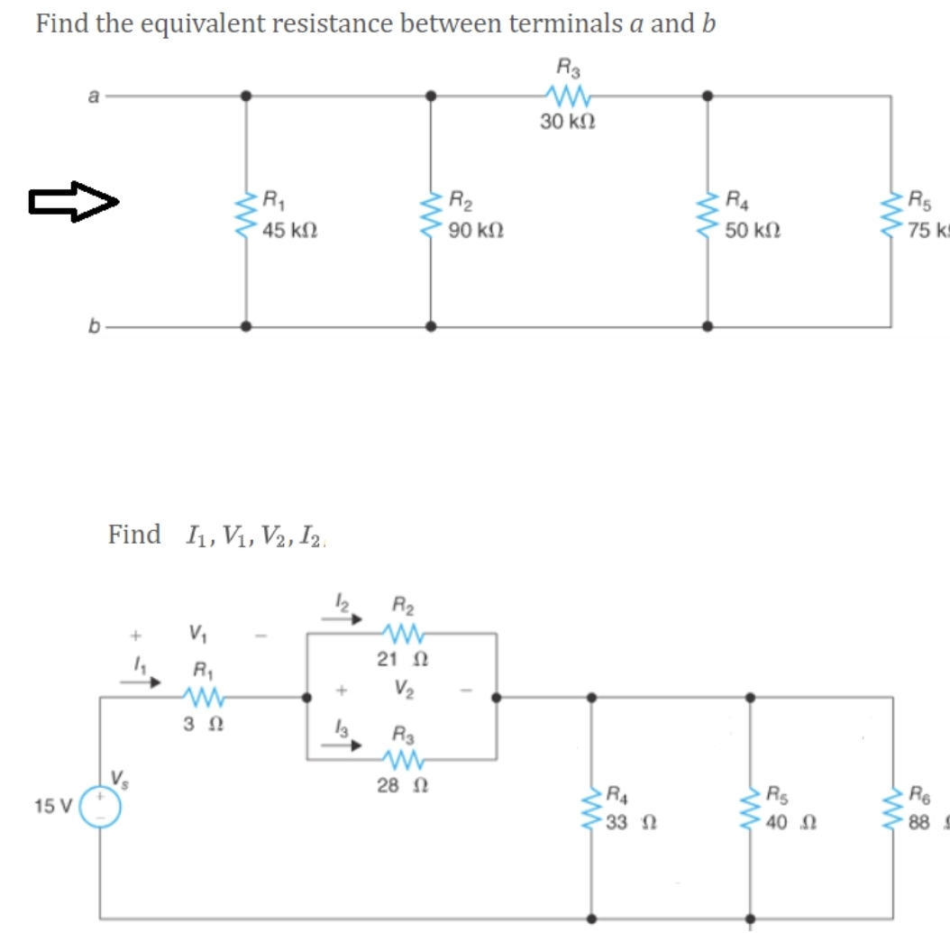 Find the equivalent resistance between terminals a and b
R3
a
30 kn
R2
R5
45 kN
90 k.
50 kN
75 ks
b
Find 1, V1, V2, I2.
R2
21 N
R1
V2
R3
28 N
R4
R5
R6
15 V
33 N
40 N
88 S
