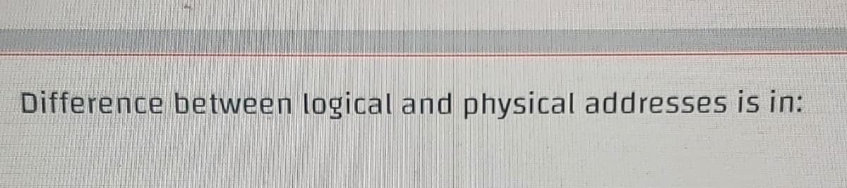 Difference between logical and physical addresses is in:
