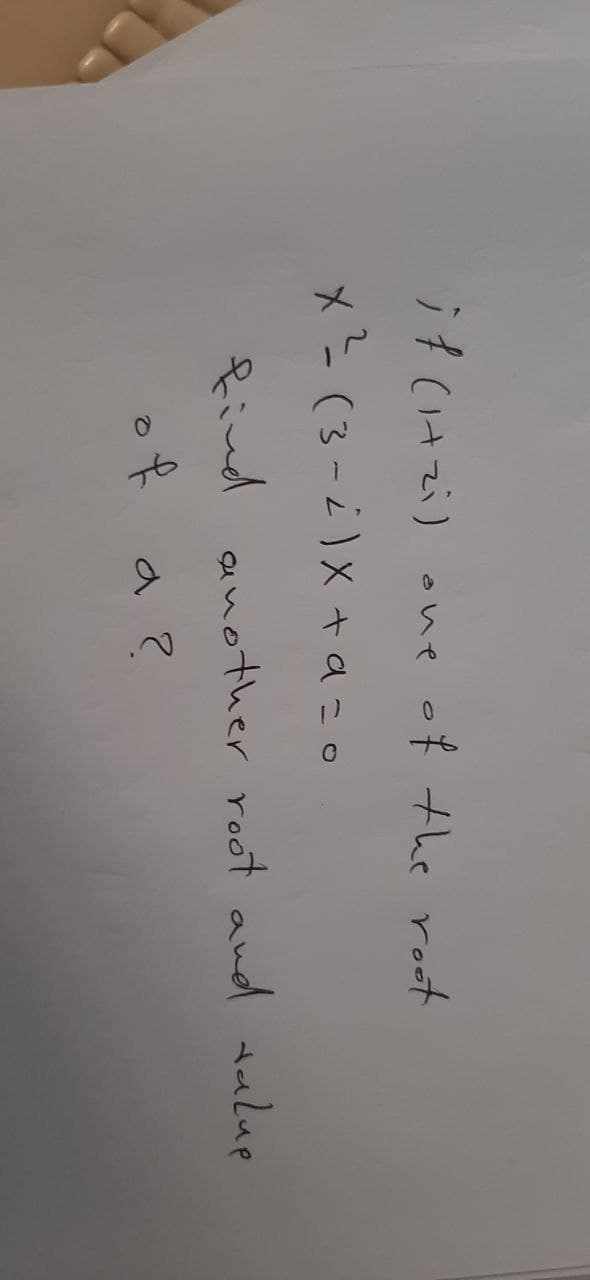 if (1+2i)
of the root
one
x ² (3-2) x +9=0
find another root and value
of a ?