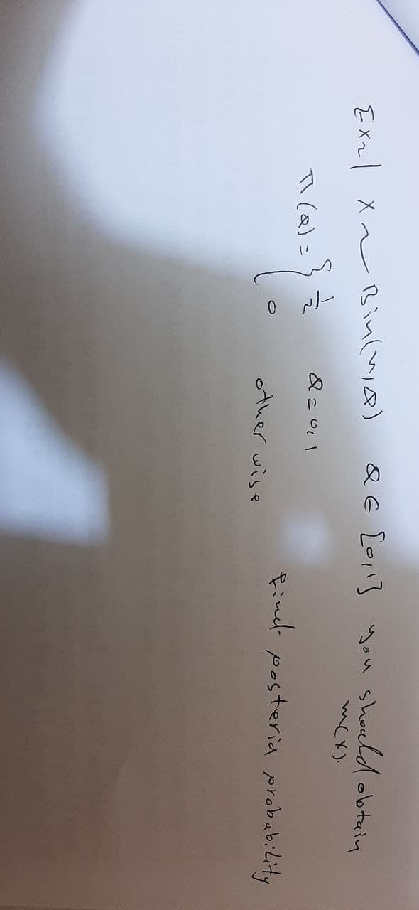 EX₂ X~ Bin (14)
=
TI (Q) =
QE [011] you should obtain
Find posteria probability
22011
other wise