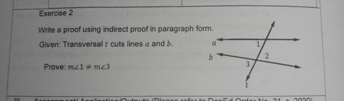 Exercise 2
Write a proof using indirect proof in paragraph form.
Given: Transversal t cuts lines a and b.
a
Prove: mz1 m23
anlisetinn/Outnute (Dlogso rofor te Den Ed Ord er No 24
(UGUC
