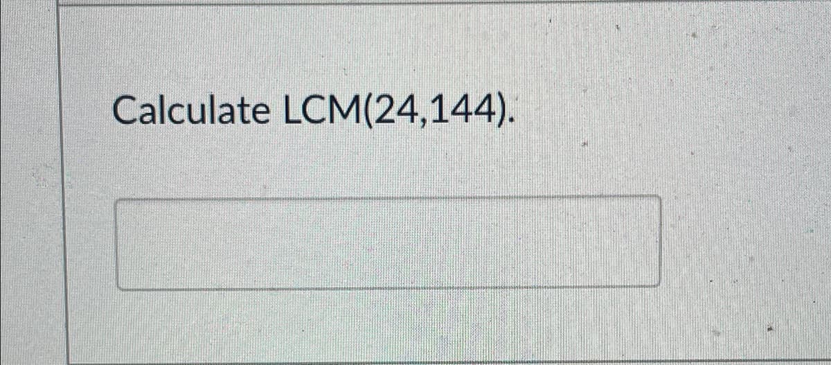 Calculate LCM(24,144).
