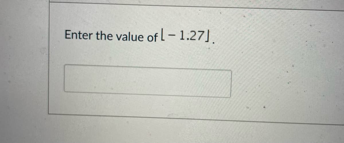 Enter the value of L-1.27].
|
