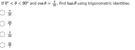 If 0° < 0 < 90° and cos e = , find tan ở using trigonometric identities.
25
25
똔 C
7.
24
25
