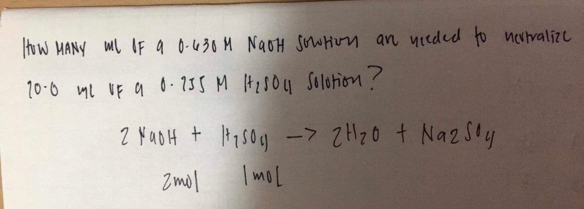 Huw MANY mL OF a 0-430 M NaOH sowHun an yieded to nevtvalizc
10-0 mL VF q 0 - 135 M H28OU Solotion?
Zmol
Imol
