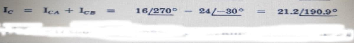 Ic
= ICA + ICB
16/270°
||
24/-30°
= 21.2/190.9°