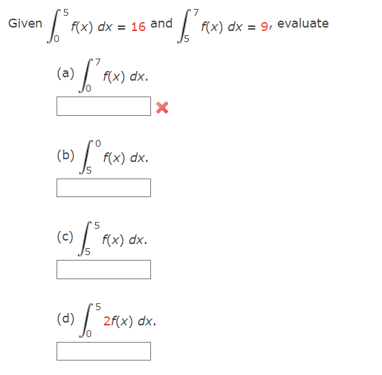 n [³ kx) dx.
Given
f(x) dx = 16 and
(a)
a) S
(b)
f(x) dx.
ff Flx
(d)
f(x) dx.
(c) [³ f
(
f(x) dx.
5
1²³
X
2f(x) dx.
[₁
f(x) dx = 9, evaluate