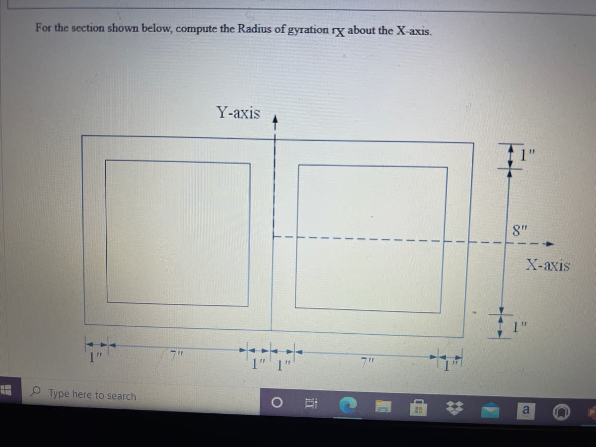 For the section shown below, compute the Radius of gyration ry about the X-axis.
Y-axis
8"
Х-аxis
Type here to search
a
