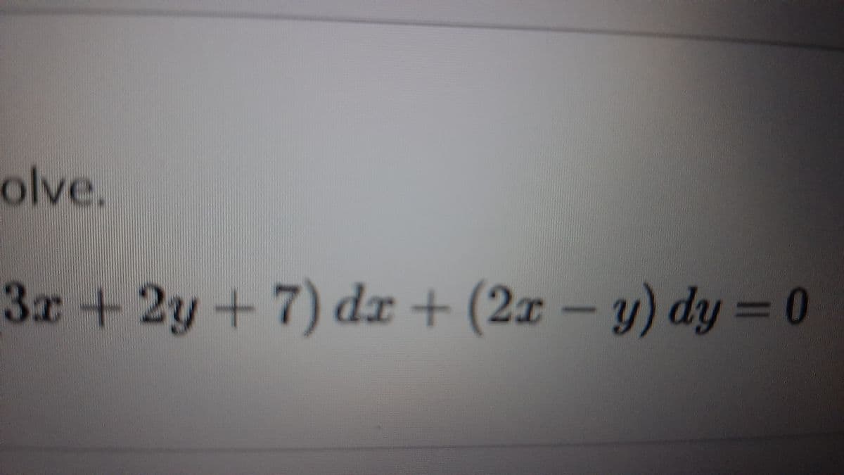 olve.
3x+2y+7) dr + (2x – y) dy = 0
