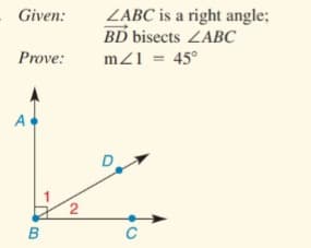 ZABC is a right angle;
BD bisects ZABC
mz1 = 45°
Given:
Prove:
A
