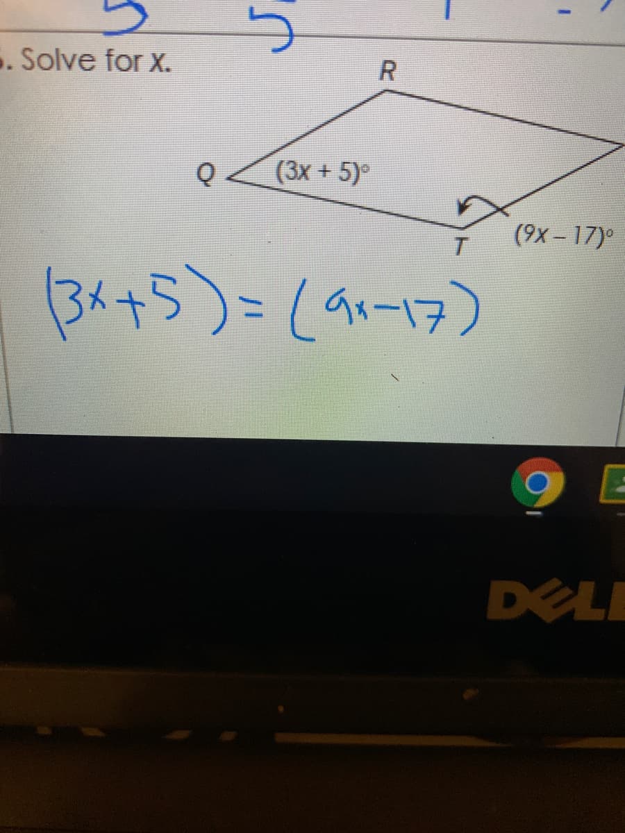 . Solve for x.
(3x + 5)°
(9x - 17)°
(34+5)=(91-17)
DELE
