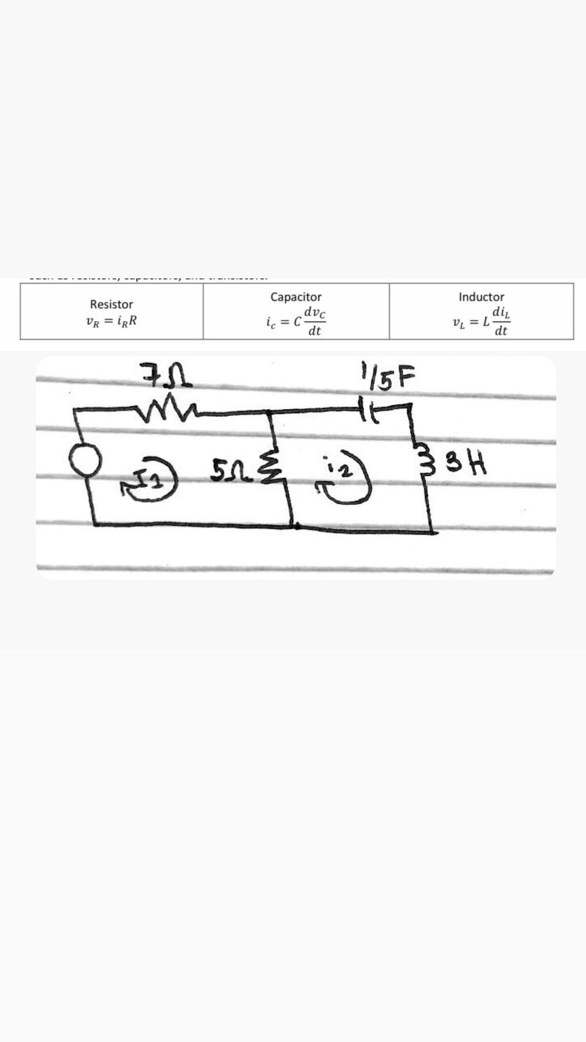 Capacitor
dvc
ic = C=
Inductor
Resistor
Vr = İRR
di,
v = L
dt
%3D
dt
1/5F
VE
