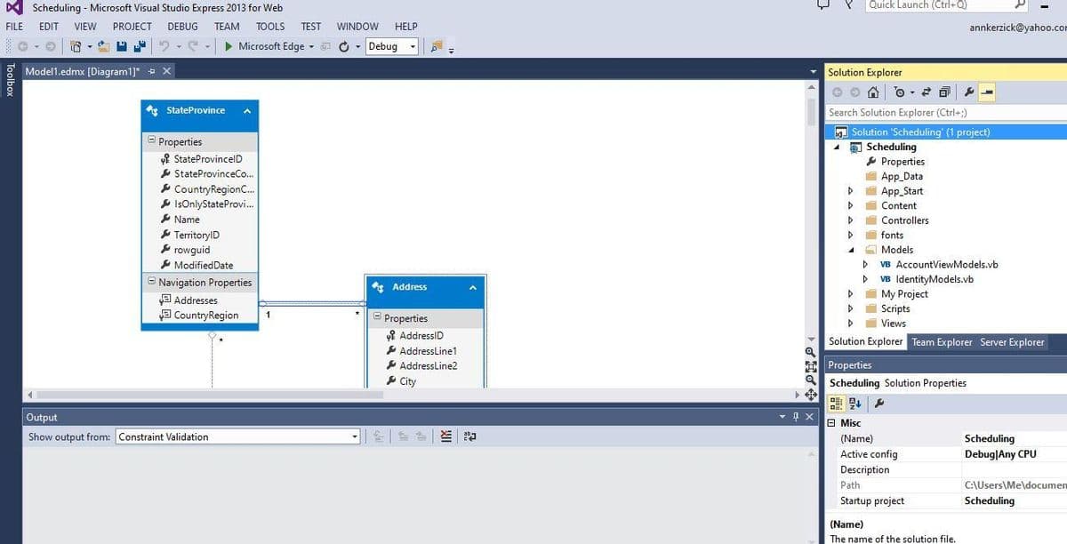 FILE
Scheduling - Microsoft Visual Studio Express 2013 for Web
EDIT VIEW
PROJECT DEBUG TEAM TOOLS TEST
€ L
► Microsoft Edge
Model1.edmx [Diagram1]* → X
StateProvince A
Properties
StateProvincelD
StateProvinceCo...
Country RegionC...
IsOnlyStateProvi...
Name
TerritoryID
rowguid
ModifiedDate
Navigation Properties
Addresses
Country Region
Output
Show output from: Constraint Validation.
1
T
WINDOW
HELP
- Debug
Address
Properties
AddressID
AddressLine1
AddressLine2
City
三泡
0
#
- 4 x
Solution Explorer
0-2 3
Search Solution Explorer (Ctrl+:)
4 Scheduling
> Properties
App_Data
▷
4
Quick Launch (Ctrl+Q)
Solution 'Scheduling' (1 project)
▷
▷
A
▷
▷
App_Start
Content
Controllers
fonts
Models
VB AccountViewModels.vb
VB IdentityModels.vb
▷
My Project
▷
Scripts
▷
Views
Solution Explorer Team Explorer Server Explorer
Properties
Scheduling Solution Properties
annkerzick@yahoo.com
Misc
(Name)
Active config
Description
Path.
Startup project
(Name)
The name of the solution file.
Scheduling
Debug Any CPU
C:\Users\Me\documen
Scheduling