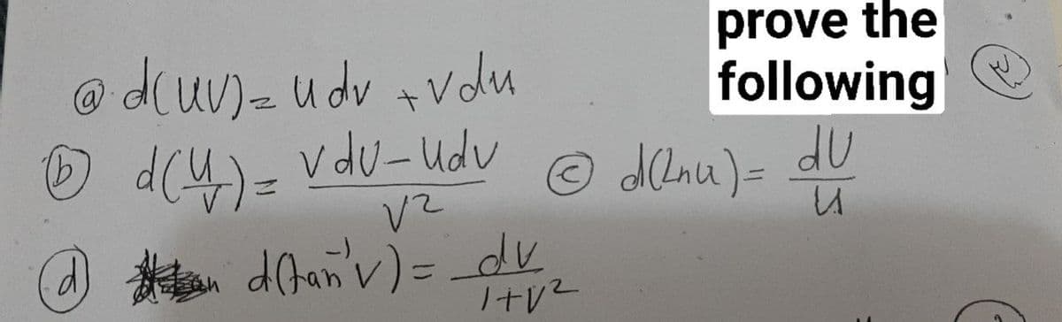 prove the
following e
du
@d(uv)-udv +vdu
d(4)=
vdu-Udv
© dlnu)=
#en dhan'v) = dv
ノ十/2
