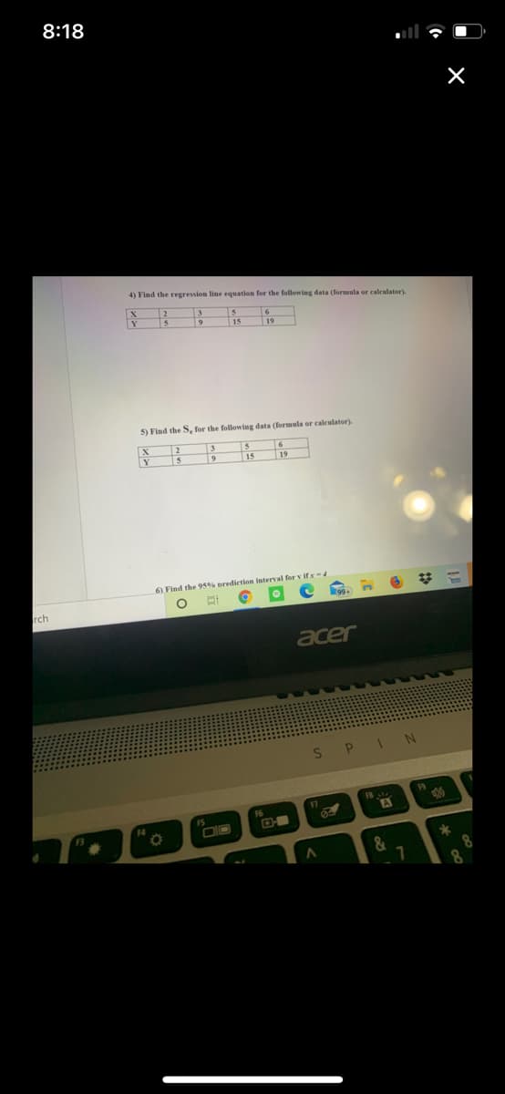 **Linear Regression and Prediction: An Educational Guide**

Mathematical problems often require an understanding of data analysis techniques such as linear regression and prediction intervals. Below is a detailed description of tasks related to these concepts.

### Problem 4: Finding the Regression Line Equation

**Objective**:
- Determine the regression line equation for the given data using either a formula or a calculator.

**Data**:
\[
\begin{array}{c|c|c|c|c}
X & 2 & 3 & 5 & 6 \\
\hline
Y & 5 & 9 & 15 & 19 \\
\end{array}
\]

### Problem 5: Calculating \( S_{e} \)

**Objective**:
- Compute the standard error of estimate, \( S_{e} \), for the provided data using either a formula or a calculator.

**Data**:
\[
\begin{array}{c|c|c|c|c}
X & 2 & 3 & 5 & 6 \\
\hline
Y & 5 & 9 & 15 & 19 \\
\end{array}
\]

### Problem 6: Finding the 95% Prediction Interval

**Objective**:
- Calculate the 95% prediction interval for \( Y \) when \( X = 4 \).

These exercises are designed to enhance your understanding of statistical methods and their application to real-world data. Use the given data points to perform the necessary calculations and derive the requested values.