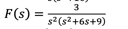 3
F(s) =
s2 (s2+6s+9)
