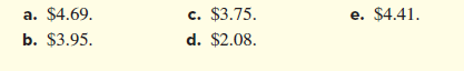 a. $4.69.
c. $3.75.
e. $4.41.
b. $3.95.
d. $2.08.
