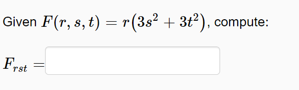 Given F(r, s, t) = r(3s² + 3t²), compute:
2
3t), compute:
Frst
