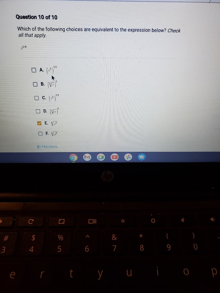 Question 10 of 10
Which of the following choices are equivalent to the expression below? Check
all that apply.
815
1/8
O A. [)
B. ()
136
C. (
O D. (
E.
OF.
E PREVIOUS
C
2$
%
&
6
7
8
9 0
t y
O p
