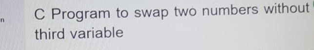 C Program to swap two numbers without
third variable