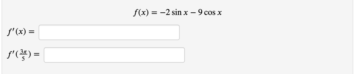 f(x) = -2 sin x – 9 cos x
f'(x) =
s'() =
