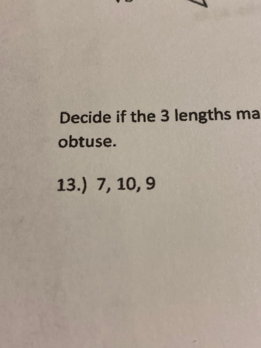 Decide if the 3 lengths ma
obtuse.
13.) 7, 10, 9
