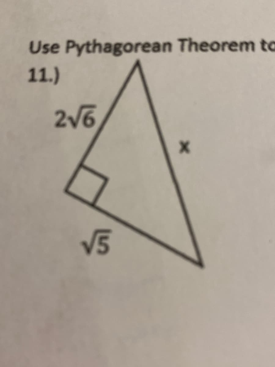 Use Pythagorean Theorem to
11.)
2V6
V5
