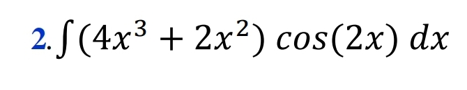 2. S (4x³ + 2x²) cos(2x) dx
