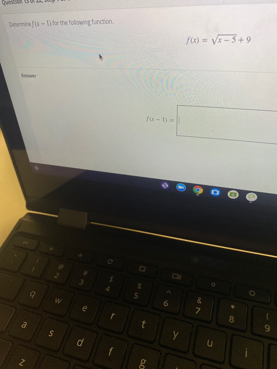 Questión 13
f(x) = Vx – 5+9
Determine f (x– 1) for the following function.
Answer
f(x-1) =
&
*
4.
6.
8.
W
e
a
d
f
Z
10
