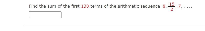 Find the sum of the first 130 terms of the arithmetic sequence 8, , 7,
...
