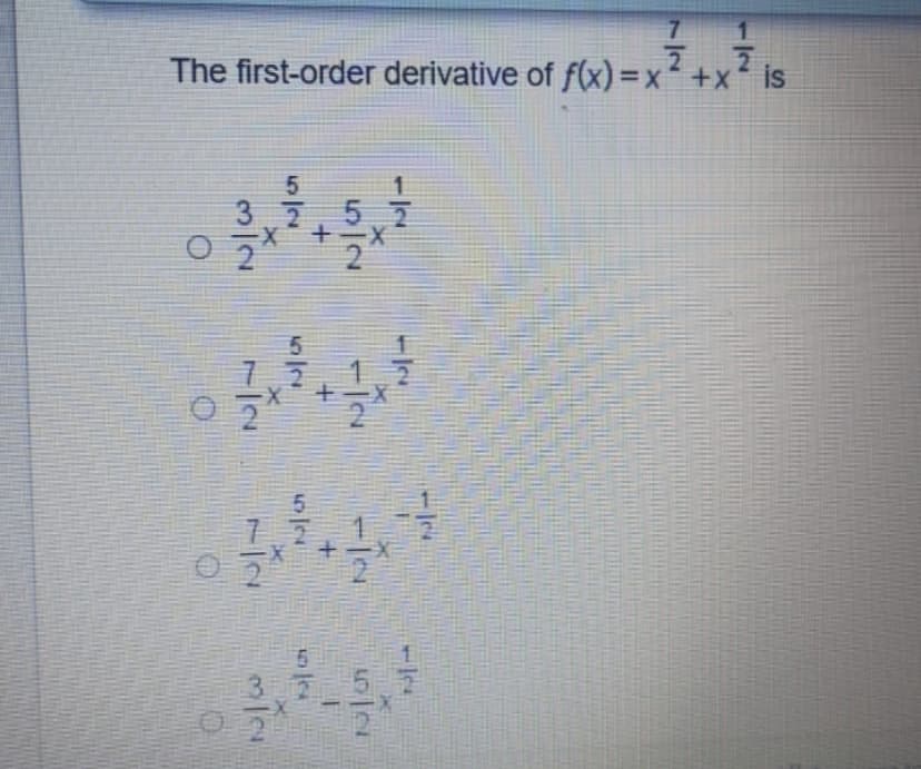 7
The first-order derivative of f(x)=x´ +x´ is
1.7
3 75
1/2
1/2
1/2
5/12
3/2
