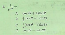 2. 1
cos 20 + i sin 20
B (cos e + i sin 0)
C (cos 0 – i sin 6)
cos 20 - i sin 20
A
D
