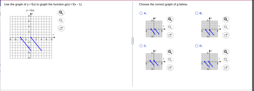 Use the graph of y = f(x) to graph the function g(x) = f(x - 1).
Choose the correct graph of g below.
y f(x)
O A.
OB.
Oc.
OD.
