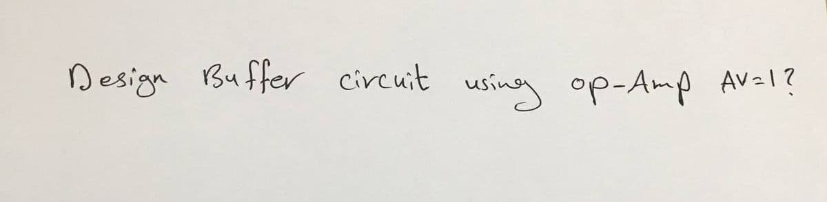 Design Buffer circuit using op-Amp AV=1?