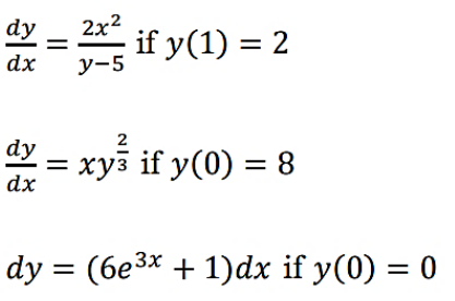 2x2
= if y(1) = 2
у-5
dy
dx
dy – xys if y(0) = 8
2
dx
dy = (6e3x + 1)dx if y(0) = 0
%3D
%3|
