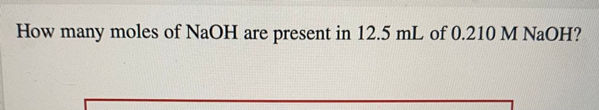 How many moles of NaOH are present in 12.5 mL of 0.210 M NaOH?
