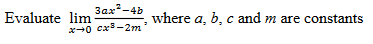 3ax²-4b
x-0 cx³-2m
Evaluate lim
where a, b, c and m are constants