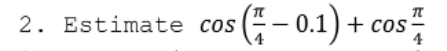 2. Estimate cos (- 0.1) + cos:
