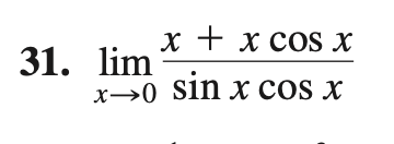 х +хсoS X
31. lim
x→0 sin x cos x
