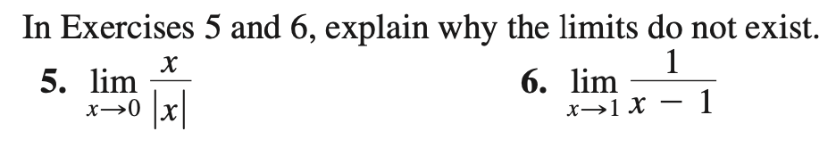 In Exercises 5 and 6, explain why the limits do not exist.
1
6. lim
х>1 х — 1
5. lim
x→0 x
|x|
-
