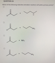 QUESTION 34
which of t
the following redute amon reaions will yelda primary amine
• NH
