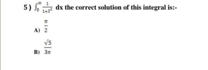 5) S
RIN
A) 2
√5
В) Зл
dx the correct solution of this integral is:-